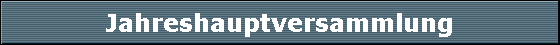 Jahreshauptversammlung